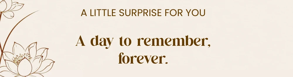 A little surprise for you. A day to remember, forever.